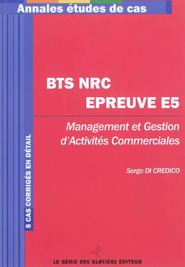 Couverture de BTS NRC épreuve E5 : management et gestion d'activités commerciales : 5 cas corrigés en détail par Serge Di Credico