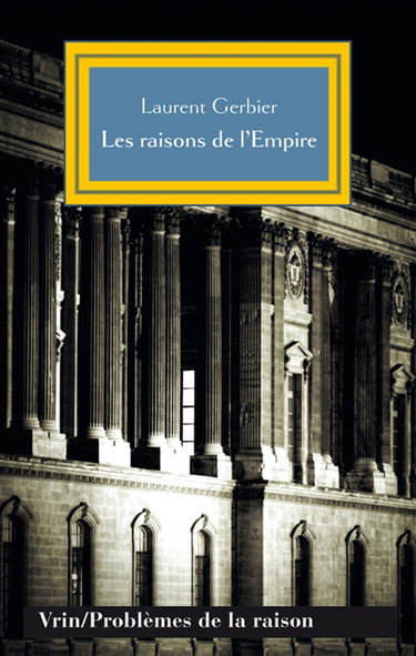 Couverture de Les raisons de l'empire : les usages de l'idée impériale depuis Charles Quint par Laurent Gerbier