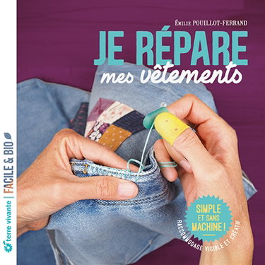 Couverture de Je répare mes vêtements : simple et sans machine ! : raccommodage visible et créatif