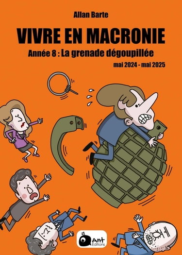 Couverture de Vivre en Macronie. Vol. 8. Année 8 : la grenade dégoupillée ! : mai 2024-mai 2025 par Allan Barte
