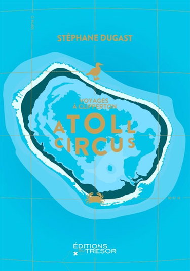 Couverture de Atoll circus : voyages à Clipperton par Stéphane Dugast