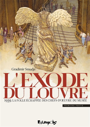 Couverture de L'exode du Louvre. Vol. 1. 1939 : la folle échappée des chefs-d'oeuvre du musée par Gradimir Smudja