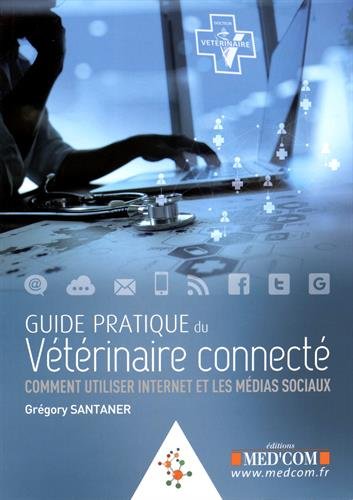 Couverture de Guide pratique du vétérinaire connecté : comment utiliser Internet et les médias sociaux
