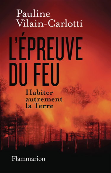 Couverture de L'épreuve du feu : habiter autrement la Terre