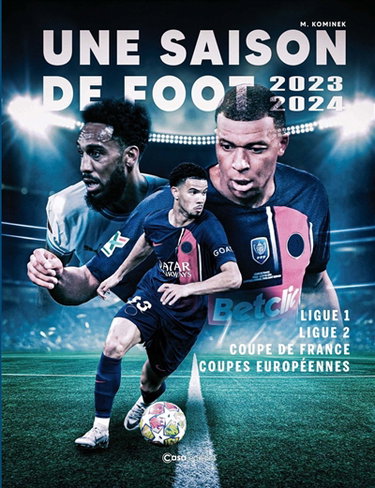 Couverture de Une saison de foot : 2023-2024 : ligue 1, ligue 2, Coupe de France, coupes européennes