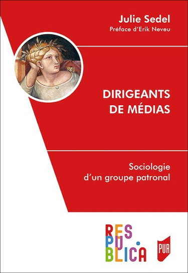 Couverture de Dirigeants de médias : sociologie d'un groupe patronal par Julie Sedel