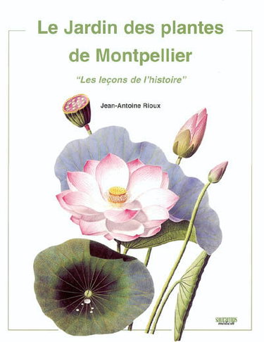 Couverture de Le jardin des plantes de Montpellier : les leçons de l'histoire par Jean-Antoine Rioux