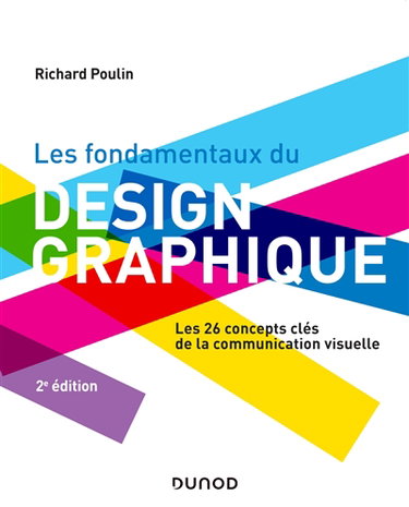 Couverture de Les fondamentaux du design graphique : les 26 concepts clés de la communication visuelle par Richard Poulin