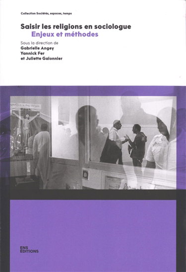 Couverture de Saisir les religions en sociologue : enjeux et méthodes par Gabrielle Angey