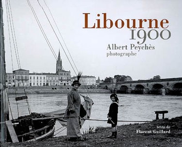Couverture de Libourne 1900 : Albert Peychès, photographe par Albert Peychès