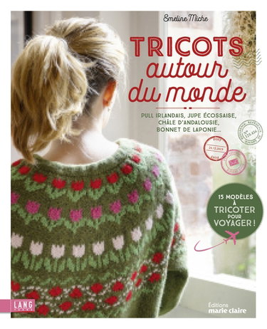 Couverture de Tricots autour du monde : pull irlandais, jupe écossaise, châle d'Andalousie, bonnet de Laponie : 15 modèles à tricoter pour voyager !