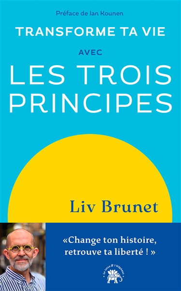 Couverture de Transforme ta vie avec les trois principes : change ton histoire, retrouve ta liberté !