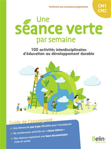 Couverture de Une séance verte par semaine : 100 activités interdisciplinaires d'éducation au développement durable : guide de l'enseignant CM1, CM2