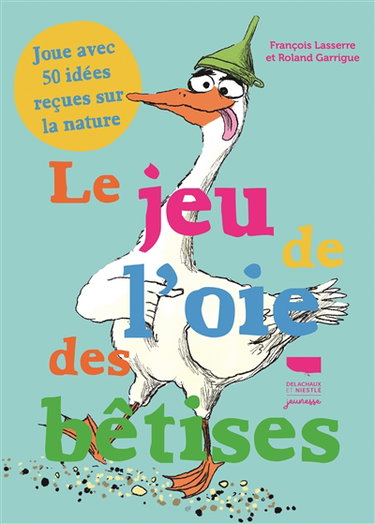 Couverture de Le jeu de l'oie des bêtises : joue avec 50 idées reçues sur la nature par François Lasserre