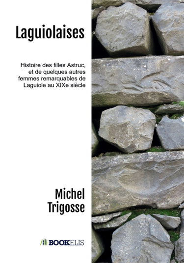 Couverture de Laguiolaises : Histoire des filles Astruc , et de quelques autres femmes remarquables de Laguiole au XIXe siècle