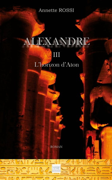 Couverture de Alexandre TOME 3 : L'horizon d'Aton par Annette ROSSI