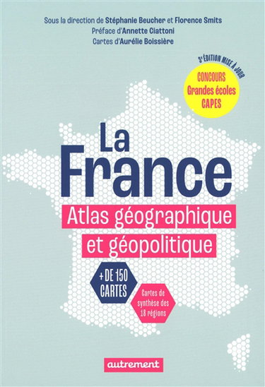 Couverture de La France : atlas géographique et géopolitique : + de 150 cartes, cartes de synthèse des 18 régions par Stéphanie Beucher