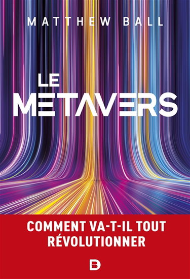 Couverture de Le métavers : comment va-t-il tout révolutionner par Matthew Ball