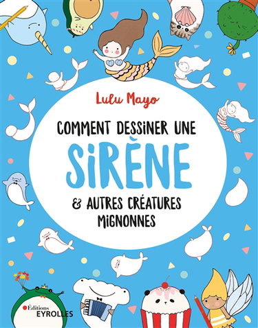 Couverture de Comment dessiner une sirène : & autres créatures mignonnes par Lulu Mayo