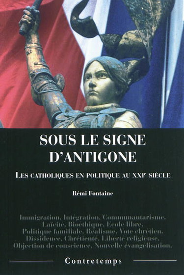 Couverture de Sous le signe d'Antigone : les catholiques en politique au XXIe siècle par Rémi Fontaine