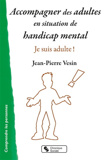 Couverture de Accompagner des adultes en situation de handicap mental : je suis adulte ! par Jean-Pierre Vesin