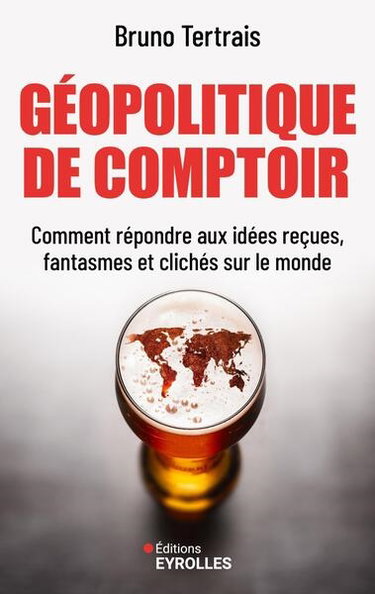 Couverture de Géopolitique de comptoir : comment répondre aux idées reçues, fantasmes et clichés sur le monde