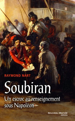 Couverture de Soubiran : un escroc au renseignement sous Napoléon par Raymond Nart