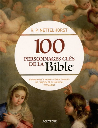 Couverture de 100 personnages clés de la Bible : biographies et arbres généalogiques de l'Ancien et du Nouveau Testament par Robin P. Nettelhorst