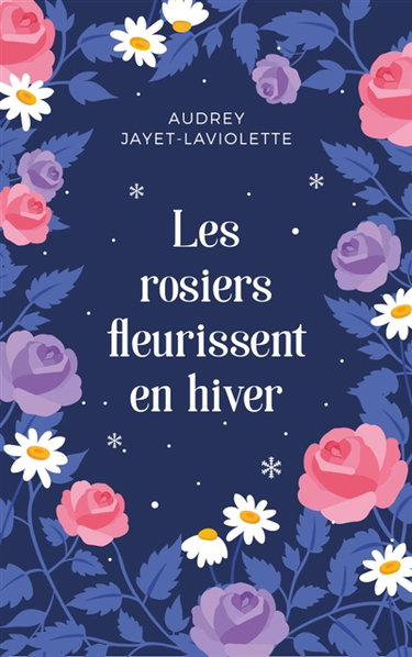 Couverture de Les rosiers fleurissent en hiver par Audrey Jayet-Laviolette