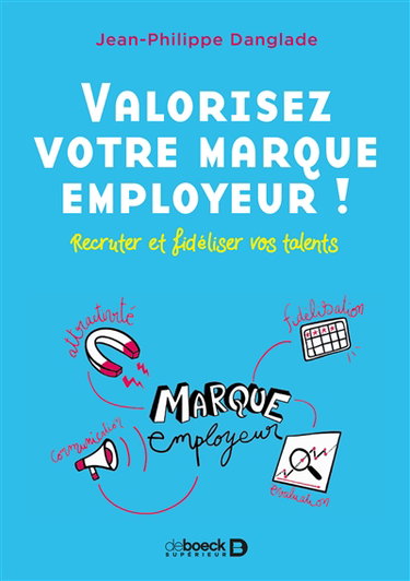 Couverture de Valorisez votre marque employeur ! : recruter et fidéliser vos talents par Jean-Philippe Danglade