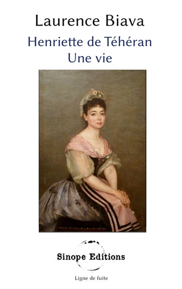 Couverture de Henriette de Téhéran : Une vie par Laurence Biava