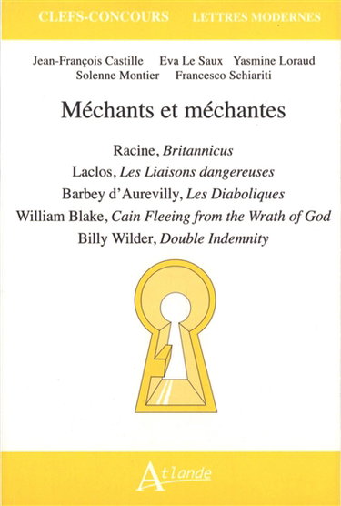 Couverture de Méchants et méchantes : Racine, Britannicus ; Laclos, Les liaisons dangereuses ; Barbey d'Aurevilly, Les diaboliques ; William Blake, Caïn fleeing from the wrath of God ; Billy Wilder, Double indemnity