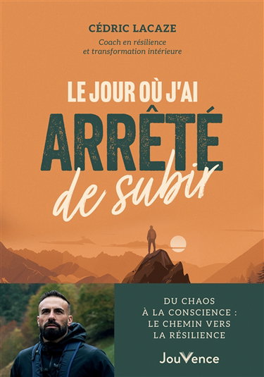 Couverture de Le jour où j'ai arrêté de subir : du chaos à la conscience : le chemin vers la résilience