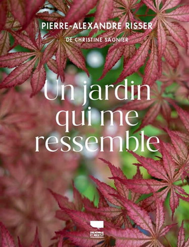 Couverture de Pierre-Alexandre Risser : un jardin qui me ressemble par Pierre-Alexandre Risser