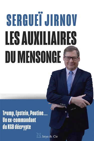 Couverture de Les auxiliaires du mensonge : Trump, Epstein, Poutine... : un ex-commandant du KGB décrypte