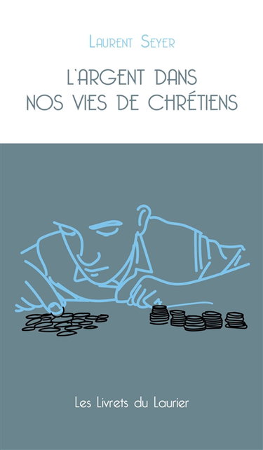 Couverture de L'argent dans nos vies de chrétiens par Laurent Seyer