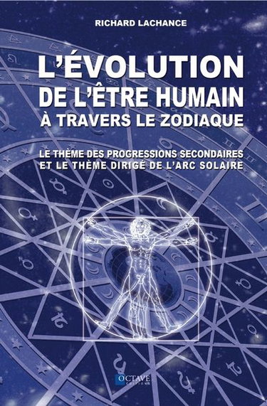 Couverture de L'évolution de l'être humain à travers le zodiaque : le thème des progressions secondaires et le thème dirigé de l'arc solaire par Richard Lachance
