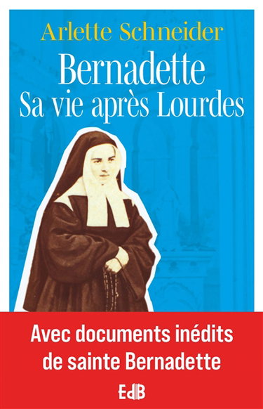 Couverture de Bernadette : sa vie après Lourdes