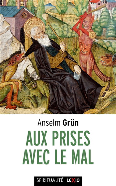 Couverture de Aux prises avec le mal : le combat contre les démons dans le monachisme des origines. Der Umgang mit dem Bösen par Anselm Grün