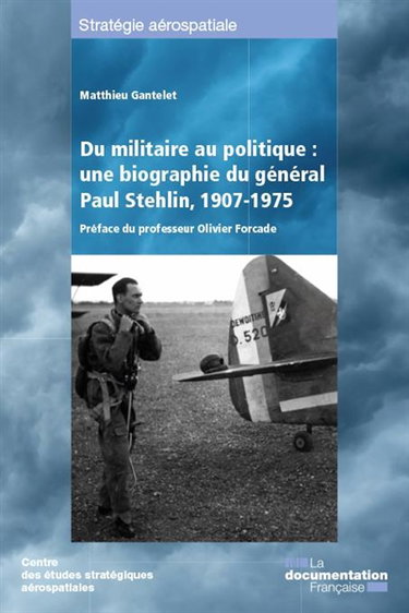 Couverture de Du militaire au politique : une biographie du général Paul Stehlin, 1907-1975