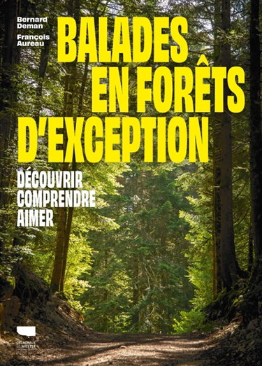 Couverture de Balades en forêts d'exception : découvrir, comprendre, aimer par Bernard Deman