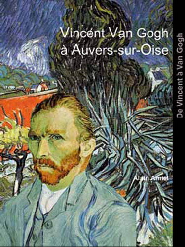 Couverture de Vincent Van Gogh à Auvers-sur-Oise par Alain Amiel