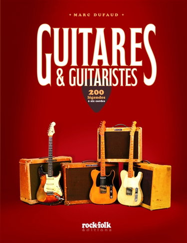 Couverture de Guitares & guitaristes : 200 légendes à six cordes par Marc Dufaud