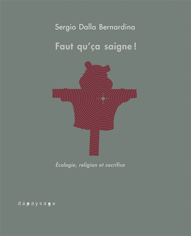 Couverture de Faut qu'ça saigne ! : écologie, religion et sacrifice : essai d'anthropologie conjecturale par Sergio Dalla Bernardina