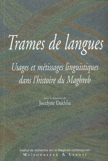 Couverture de Trames de langues : usages et métissages linguistiques dans l'histoire du Maghreb par Jocelyne Dakhlia