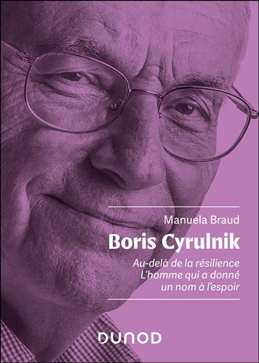 Couverture de Boris Cyrulnik : au-delà de la résilience : l'homme qui a donné un nom à l'espoir par Manuela Braud