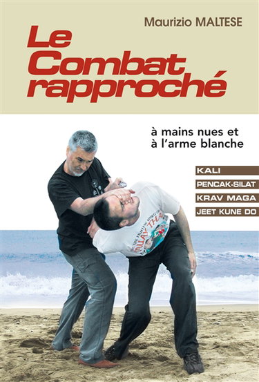 Couverture de Le combat rapproché : à mains nues et à l'arme blanche : kali, pencak-silat, krav maga, jeet kune do