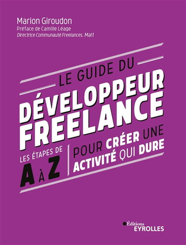Couverture de Le guide du développeur freelance : les étapes de A à Z pour créer une activité qui dure