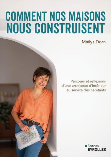 Couverture de Comment nos maisons nous construisent : parcours et réflexions d'une architecte d'intérieur au service des habitants par Maïlys Dorn