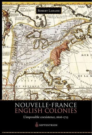 Couverture de Nouvelle-France, English colonies : l'impossible coexistence, 1606-1713 par Robert Lahaise